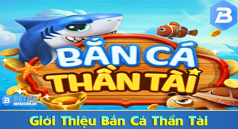 Bắn Cá Thần Tài – Game Bắn Cá Online Giải Trí & Săn Thưởng Đỉnh Cao 5 Tổng quan game băn cá thần tài đáng chơi